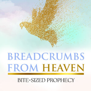 Breadcrumbs from Heaven: Bite-sized Prophecy (E-book)